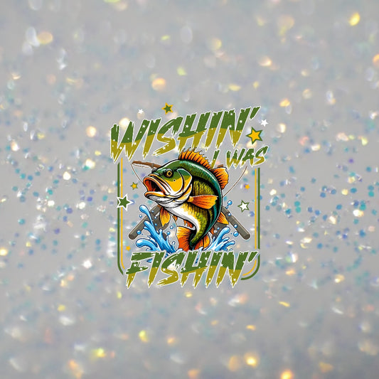 Wishin I was Fishin- DTF Transfer